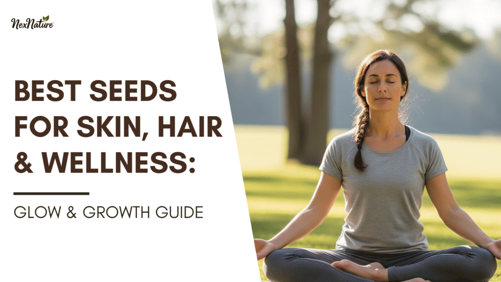 Best Seeds for Skin, Hair & Wellness: Glow & Growth Guide