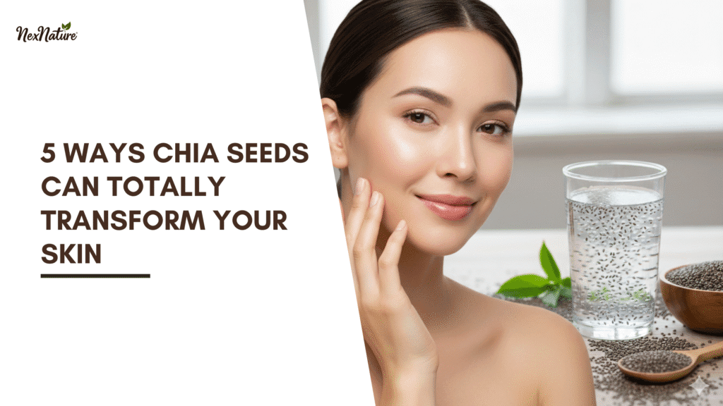 5 Ways Chia Seeds Can Totally Transform Your Skin
