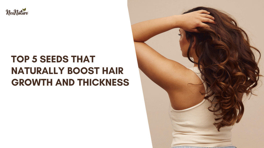 Top 5 Seeds That Naturally Boost Hair Growth And Thickness