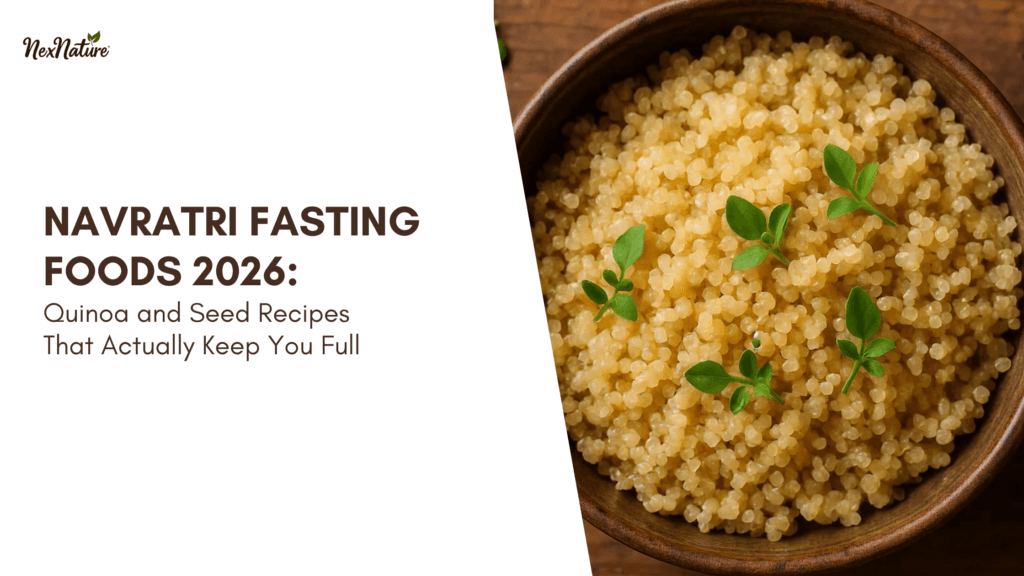 Navratri Fasting Foods 2026: Quinoa and Seed Recipes That Actually Keep You Full